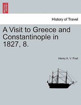 A Visit to Greece and Constantinople in the Year 1827-8