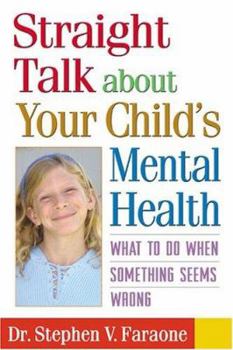 Paperback Straight Talk about Your Child's Mental Health: What to Do When Something Seems Wrong Book