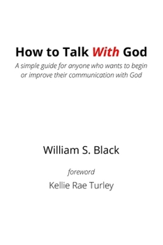 Paperback How To Talk With God: A simple guide for anyone who wants to begin or improve their communication with God Book