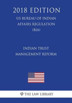 Indian Trust Management Reform (US Bureau of Indian Affairs Regulation) (BIA)
