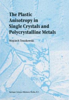 Paperback The Plastic Anisotropy in Single Crystals and Polycrystalline Metals Book