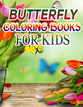 Butterfly Coloring Books for Kids: Coloring Book For Toddlers Butterfly Activity Book for Kids Ages 2- 4, 4-8, 8-12