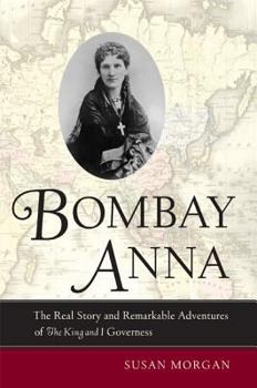 Hardcover Bombay Anna: The Real Story and Remarkable Adventures of the King and I Governess Book