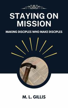Staying on Mission: Making Disciples Who Make Disciples
