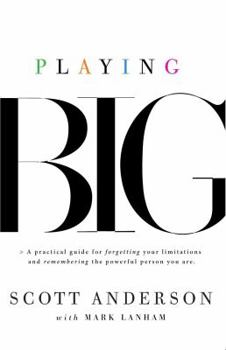 Paperback Playing Big: A Practical Guide to Forgetting Your Limitations and Remembering the Powerful Person You Are Book