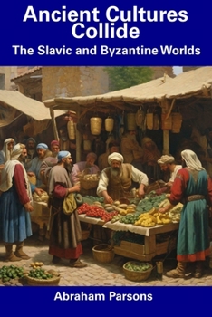 Paperback Ancient Cultures Collide: The Slavic and Byzantine Worlds Book