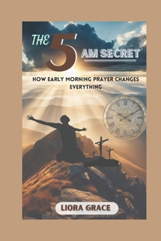 Paperback The 5 Am Secret: How Early Morning Prayer Changes Everything Book