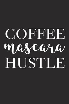 Paperback Coffee Mascara Hustle: A 6x9 Inch Matte Softcover Journal Notebook with 120 Blank Lined Pages and a Funny Caffeine and Beauty Loving Friendsh Book