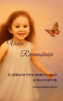 Via?a Recuno?tin?ei: O calatorie între radacini, visuri ?i recuno?tin?a.