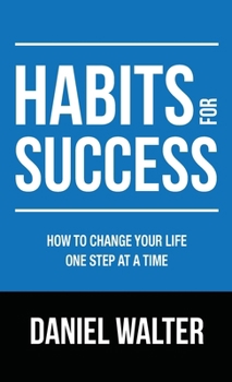 Hardcover Habits for Success: How to Change Your Life One Step at a Time Book