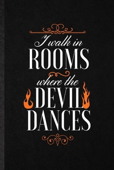 Paperback I Walk in Rooms Where the Devil Dances: Blank Funny Brave Firefighter Lined Notebook/ Journal For Fireman Wife Mom, Inspirational Saying Unique Specia Book