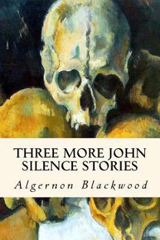 Three More John Silence Stories - Book #2 of the John Silence