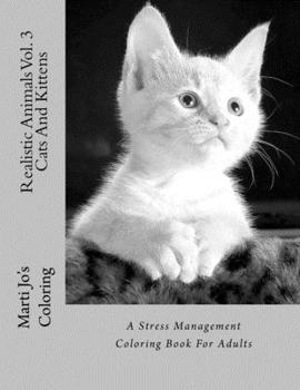 Paperback Realistic Animals Vol. 3 - Cats And Kittens: A Stress Management Coloring Book For Adults Book