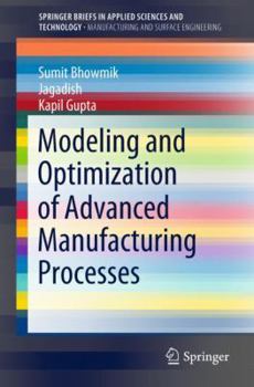 Paperback Modeling and Optimization of Advanced Manufacturing Processes Book