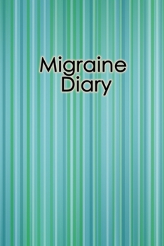 Paperback Migraine Diary: Headache Tracker - Record Severity, Location, Duration, Triggers, Relief Measures of migraines and headaches Book