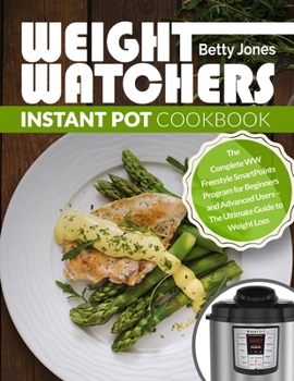 Paperback Weight Watchers Instant Pot Cookbook: The Complete WW Freestyle SmartPoints Program for Beginners and Advanced Users - The Ultimate Guide to Weight Lo Book