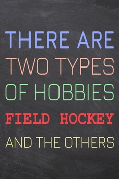 Paperback There Are Two Types of Hobbies Field Hockey And The Others: Field Hockey Notebook, Planner or Journal - Size 6 x 9 - 110 Dot Grid Pages - Office Equip Book