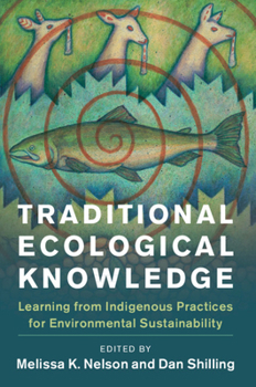 Traditional Ecological Knowledge: Learning from Indigenous Practices for Environmental Sustainability - Book  of the New Directions in Sustainability and Society