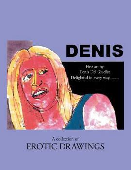 Paperback Denis: Delightful in Every Way . . . a Collection of Erotic Drawings Book