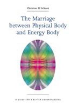 Paperback The Marriage Between Physical Body and Energy Body: A Guide for a Better Understanding Book