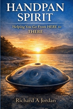 Paperback HANDPAN SPIRIT: Helping You Go from HERE to THERE Book