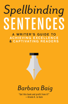 Paperback Spellbinding Sentences: A Writer's Guide to Achieving Excellence and Captivating Readers Book