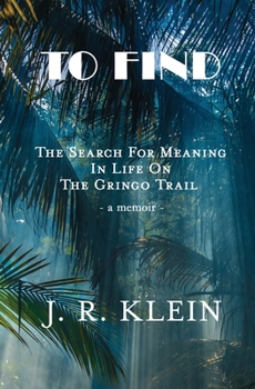 Paperback To Find: The Search for Meaning in Life on the Gringo Trail Book