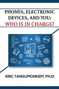Paperback Phones, Electronic Devices, and You: Who Is in Charge? Book