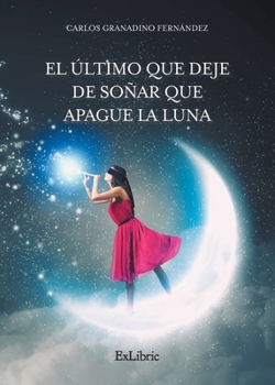 Paperback El último que deje de soñar que apague la luna [Spanish] Book