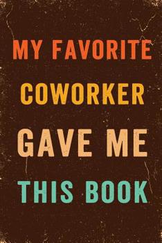 My Favorite Coworker Gave me this Book Notebook Vintage: Funny Wide-Ruled Notepad for Coworkers