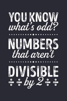 Paperback You Know Whats Odd? Numbers That Arent Divisible by 2: Math Lined Notebook, Journal, Organizer, Diary, Composition Notebook, Gifts for Mathematicians Book