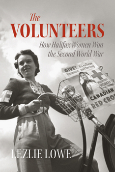 Paperback The Volunteers: How Halifax Women Won the Second World War Book