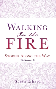 Paperback Walking In the Fire: Stories Along the Way Volume 2 Book