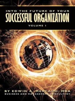 Paperback Into the Future of Your Successful Organization: Volume 1 Book