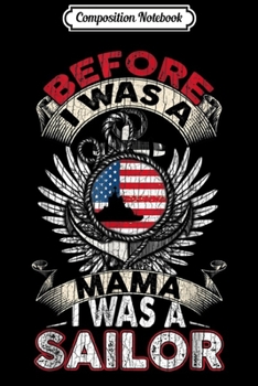 Composition Notebook: Before I Was A Mama I Was A Sailor US Navy Veteran  Journal/Notebook Blank Lined Ruled 6x9 100 Pages