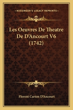 Paperback Les Oeuvres De Theatre De D'Ancourt V6 (1742) [French] Book