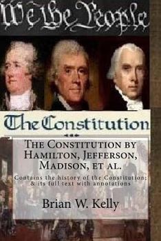 Paperback The Constitution by Hamilton, Jefferson, Madison, et al.: Contains the history of the Constitution; & its full text with annotations Book