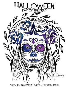 Paperback Halloween - Day of the Dead Colouring Book: Anti-Stress Relaxation Therapy Colouring Book (for Adults and Children's) Book