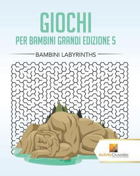 Paperback Giochi Per Bambini Grandi Edizione 5: Bambini Labyrinths [Italian] Book
