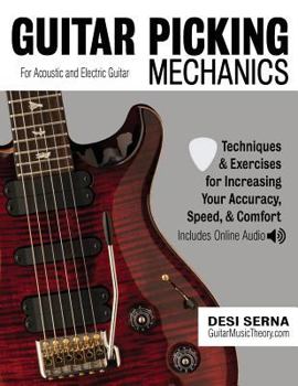 Paperback Guitar Picking Mechanics: Techniques & Exercises for Increasing Your Accuracy, Speed, & Comfort (Book + Online Audio) Book