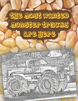 Paperback The Most Wanted Monster Trucks Are Here: Get Ready To Have Fun coloring A great Monster Truck Coloring Book (Original Artist Designs, High Resolution) Book