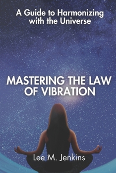 Paperback Mastering the Law of Vibration: A Guide to Harmonizing with the Universe Book