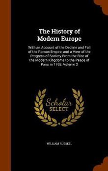 Hardcover The History of Modern Europe: With an Account of the Decline and Fall of the Roman Empire, and a View of the Progress of Society From the Rise of th Book