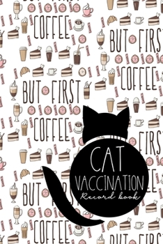 Cat Vaccination Record Book: Vaccination Booklet, Vaccine Record Book, Vaccination Sheet, Vaccine Log Book, Cute Coffee Cover