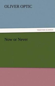Now or Never: or, The Adventures of Bobby Bright