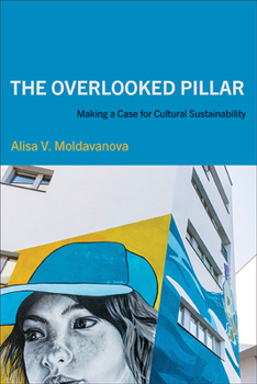 Hardcover The Overlooked Pillar: Making a Case for Cultural Sustainability Book