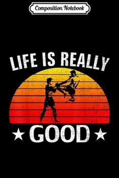 Composition Notebook: Retro Life Is Really Good Kickboxing Funny Boxing Love Gift Journal/Notebook Blank Lined Ruled 6x9 100 Pages