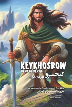 KeyKhosrow: Hero of Persia: A Journey in Shahnameh for Kids in Farsi and English