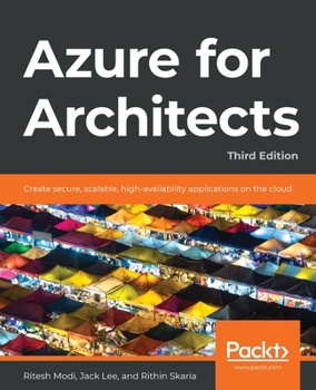 Paperback Azure for Architects - Third Edition: Create secure, scalable, high-availability applications on the cloud Book