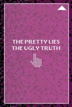The Pretty Lies The Ugly Truth: All Purpose 6x9 Blank Lined Notebook Journal Way Better Than A Card Trendy Unique Gift Black and Pink Pixels 8Bit